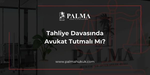 Tahliye Davasında Avukat Tutmalı Mı?