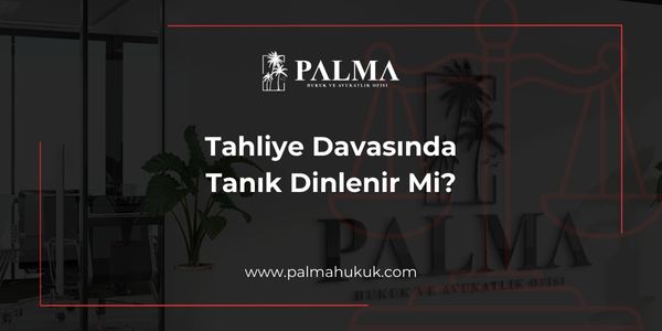 Tahliye Davasında Tanık Dinlenir Mi?