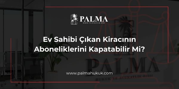 Ev Sahibi Çıkan Kiracının Aboneliklerini Kapatabilir Mi?