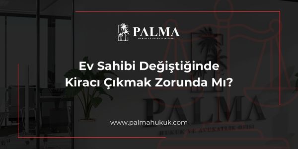 Ev Sahibi Değiştiğinde Kiracı Çıkmak Zorunda Mı?