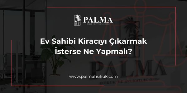 Ev Sahibi Kiracıyı Çıkarmak İsterse Ne Yapmalı?