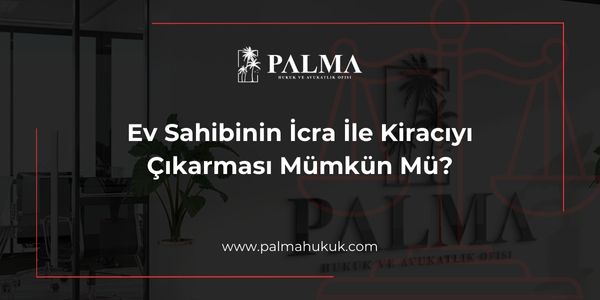 Ev Sahibinin İcra İle Kiracıyı Çıkarması Mümkün Mü?
