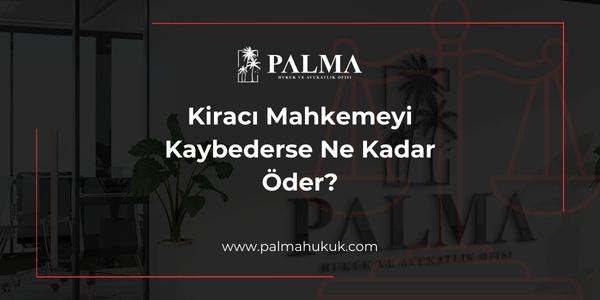 Kiracı Mahkemeyi Kaybederse Ne Kadar Öder?