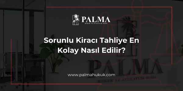 Sorunlu Kiracı Tahliye En Kolay Nasıl Edilir?