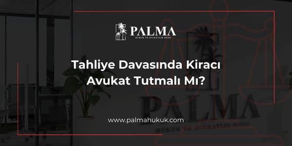 Tahliye Davasında Kiracı Avukat Tutmalı Mı?