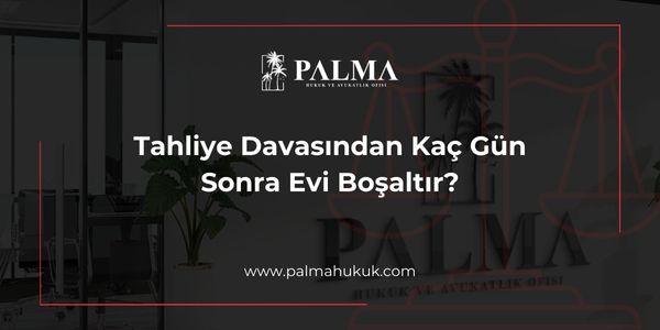 Tahliye Davasından Kaç Gün Sonra Evi Boşaltır?