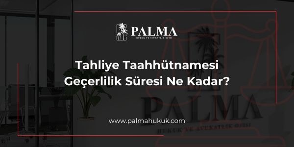 Tahliye Taahhütnamesi Geçerlilik Süresi Ne Kadar?