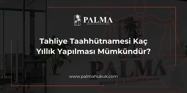 Tahliye Taahhütnamesi Kaç Yıllık Yapılması Mümkündür?