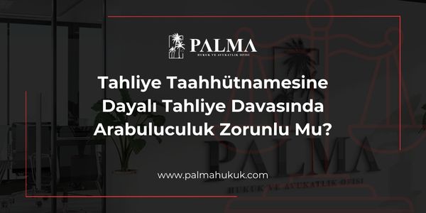 Tahliye Taahhütnamesine Dayalı Tahliye Davasında Arabuluculuk Zorunlu Mu?