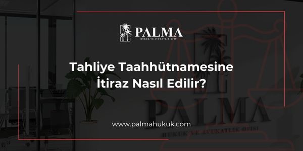 Tahliye Taahhütnamesine İtiraz Nasıl Edilir?