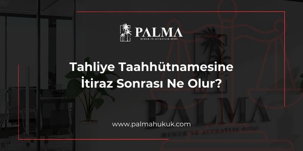 Tahliye Taahhütnamesine İtiraz Sonrası Ne Olur?