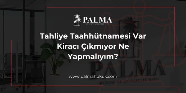 Tahliye Taahhütnamesi Var Kiracı Çıkmıyor Ne Yapmalıyım?