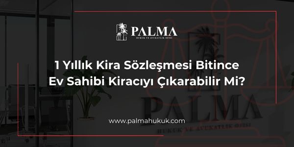 1 Yıllık Kira Sözleşmesi Bitince Ev Sahibi Kiracıyı Çıkarabilir Mi?
