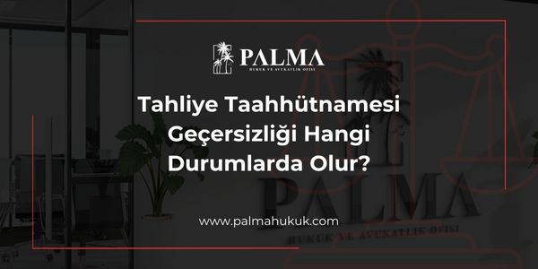 Tahliye Taahhütnamesi Geçersizliği Hangi Durumlarda Olur?