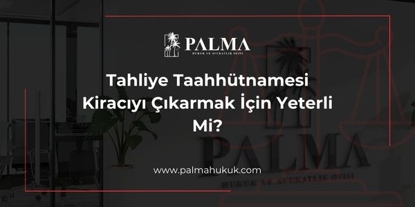 Tahliye Taahhütnamesi Kiracıyı Çıkarmak İçin Yeterli Mi?