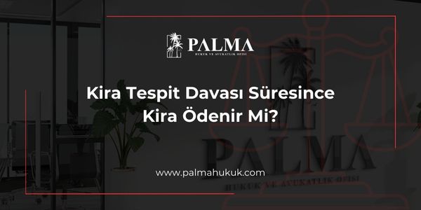 Kira Tespit Davası Süresince Kira Ödenir Mi?
