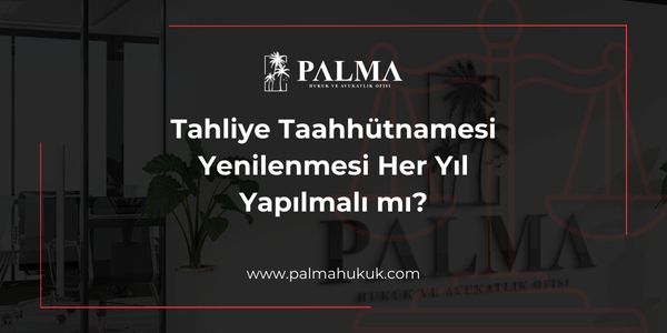 Tahliye Taahhütnamesi Yenilenmesi Her Yıl Yapılmalı mı?