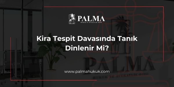 Kira Tespit Davasında Tanık Dinlenir Mi?