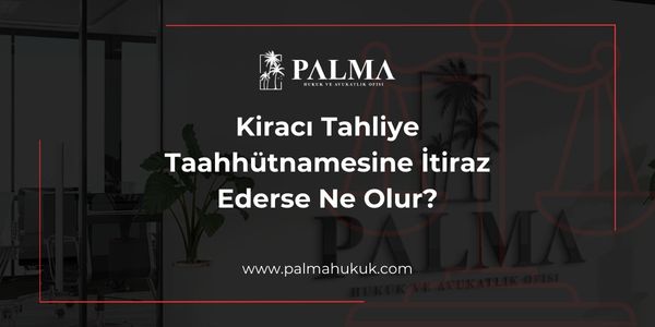 Kiracı Tahliye Taahhütnamesine İtiraz Ederse Ne Olur?
