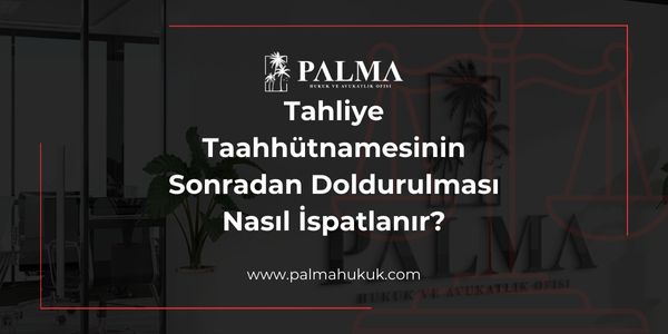 Tahliye Taahhütnamesinin Sonradan Doldurulması Nasıl İspatlanır?
