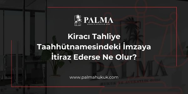 Kiracı Tahliye Taahhütnamesindeki İmzaya İtiraz Ederse Ne Olur?