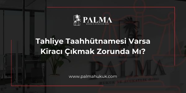 Tahliye Taahhütnamesi Varsa Kiracı Çıkmak Zorunda Mı?