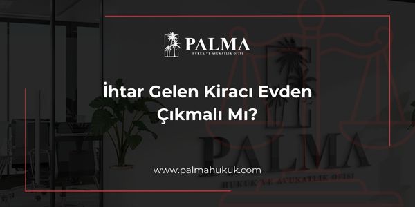 İhtar Gelen Kiracı Evden Çıkmalı Mı?