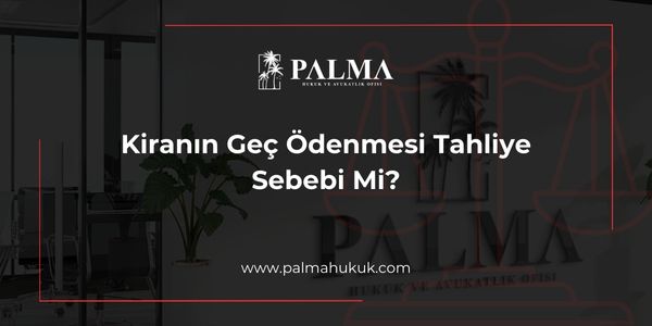 Kiranın Geç Ödenmesi Tahliye Sebebi Mi?
