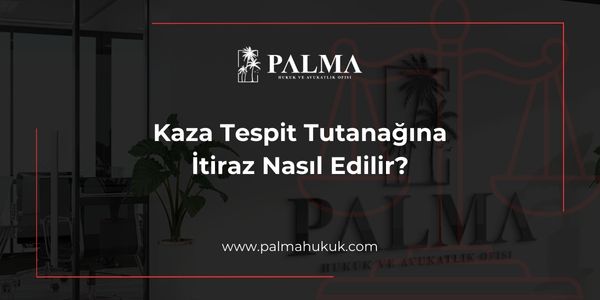 Kaza Tespit Tutanağına İtiraz Nasıl Edilir?