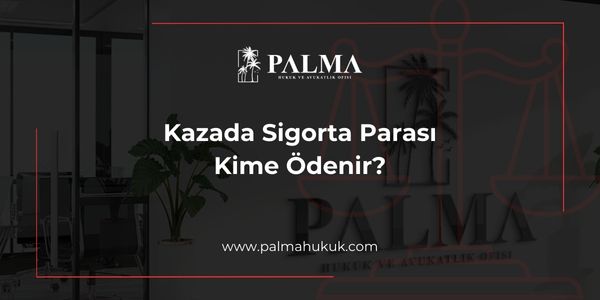 Kazada Sigorta Parası Kime Ödenir?