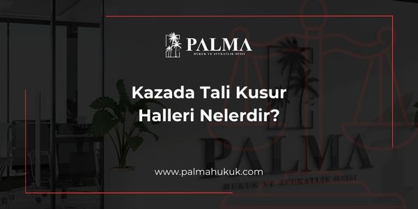 Kazada Tali Kusur Halleri Nelerdir?