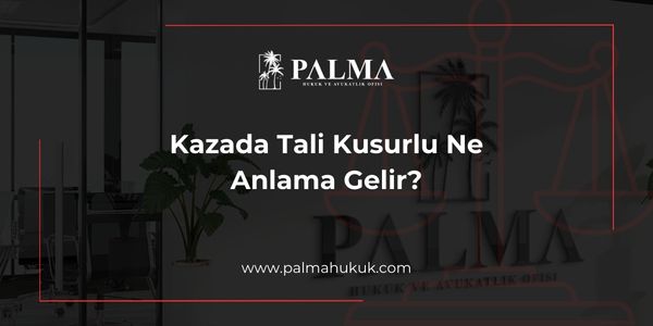 Kazada Tali Kusurlu Ne Anlama Gelir?
