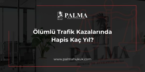 Ölümlü Trafik Kazalarında Hapis Kaç Yıl?