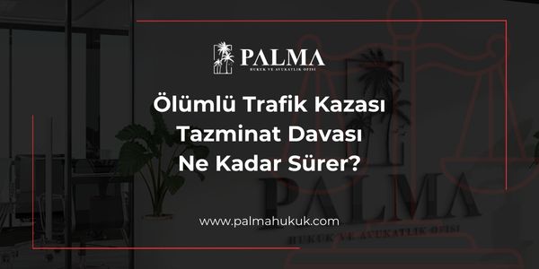 Ölümlü Trafik Kazası Tazminat Davası Ne Kadar Sürer?