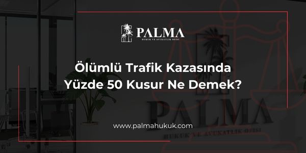 Ölümlü Trafik Kazasında Yüzde 50 Kusur Ne Demek?