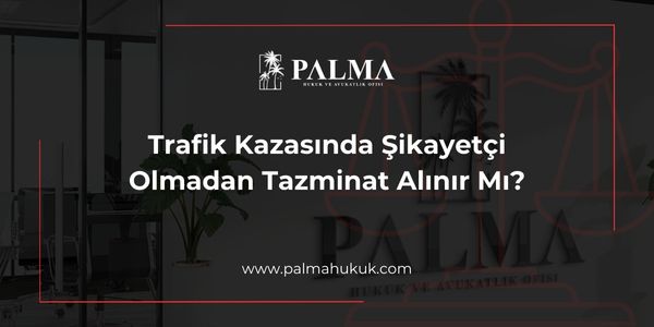 Trafik Kazasında Şikayetçi Olmadan Tazminat Alınır Mı?