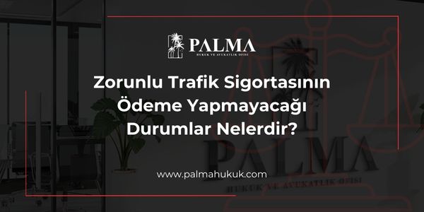 Zorunlu Trafik Sigortasının Ödeme Yapmayacağı Durumlar Nelerdir?