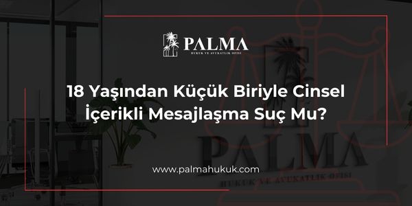 18 Yaşından Küçük Biriyle Cinsel İçerikli Mesajlaşma Suç Mu?