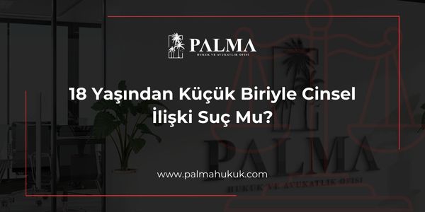 18 Yaşından Küçük Biriyle Cinsel İlişki Suç Mu?
