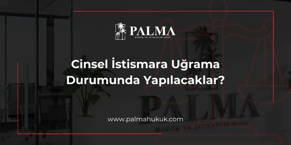 Cinsel İstismara Uğrama Durumunda Yapılacaklar?
