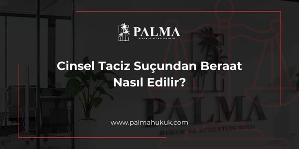 Cinsel Taciz Suçundan Beraat Nasıl Edilir?