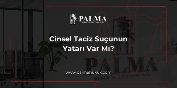 Cinsel Taciz Suçunun Yatarı Var Mı?