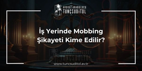 İş Yerinde Mobbing Şikayeti Kime Edilir?