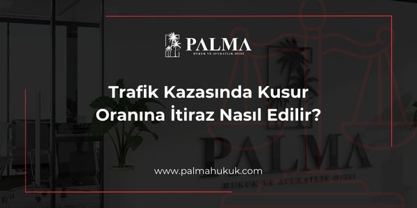 Trafik Kazasında Kusur Oranına İtiraz Nasıl Edilir?