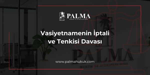 Vasiyetnamenin İptali ve Tenkisi Davası