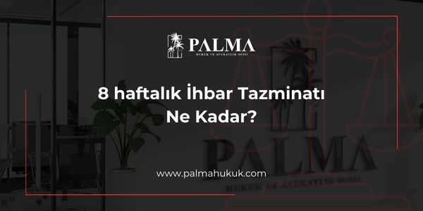 8 haftalık İhbar Tazminatı Ne Kadar?