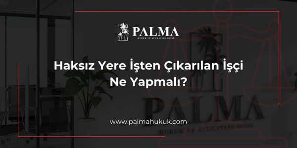 Haksız Yere İşten Çıkarılan İşçi Ne Yapmalı?