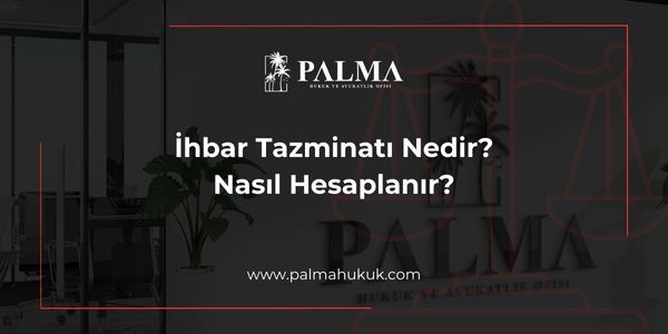 İhbar Tazminatı Nedir? Nasıl Hesaplanır?