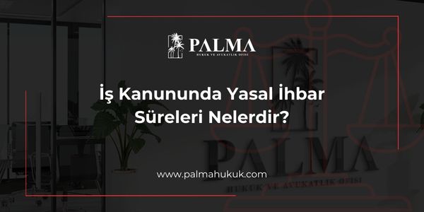 İş Kanununda Yasal İhbar Süreleri Nelerdir?