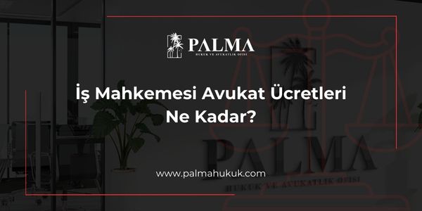 İş Mahkemesi Avukat Ücretleri Ne Kadar?